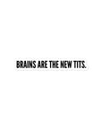 Brains Are The New Tits Sticker - Empowr 10 cm
