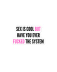 Sex is Cool, But Fucking The System Stickers - Empowr 10 cm