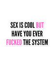 Sex is Cool, But Fucking The System Stickers - Empowr 14 cm